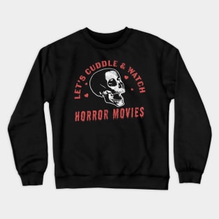 Let's Cuddle and Watch Horror Movies - Horror Movie Lover Crewneck Sweatshirt